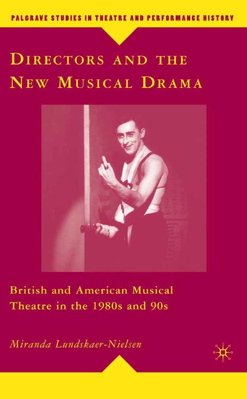 Book cover of Directors and the New Musical Drama: British and American Musical Theatre in the 1980s and 90s (2008) (Palgrave Studies in Theatre and Performance History)