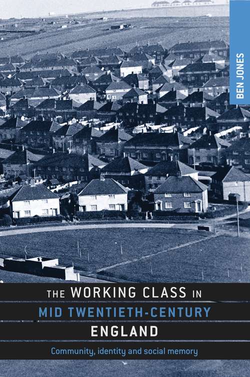 Book cover of The working class in mid-twentieth-century England: Community, identity and social memory