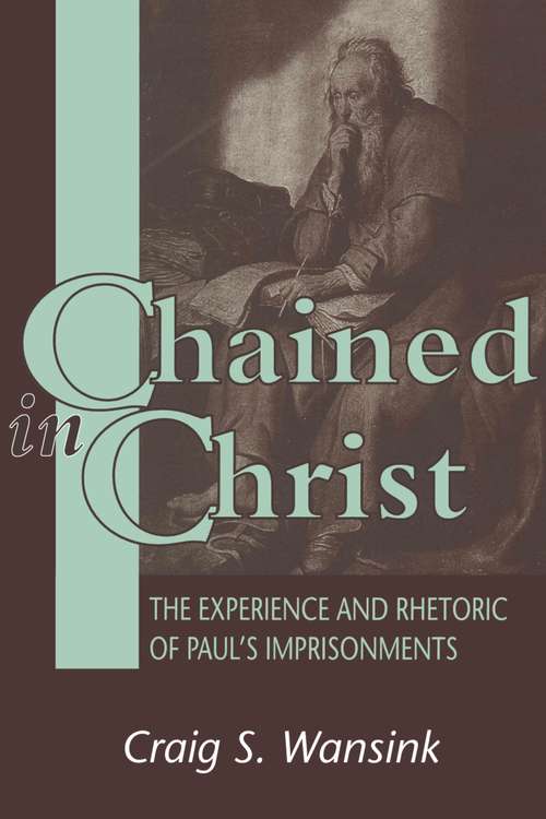 Book cover of Chained in Christ: The Experience and Rhetoric of Paul's Imprisonments (The Library of New Testament Studies #130)