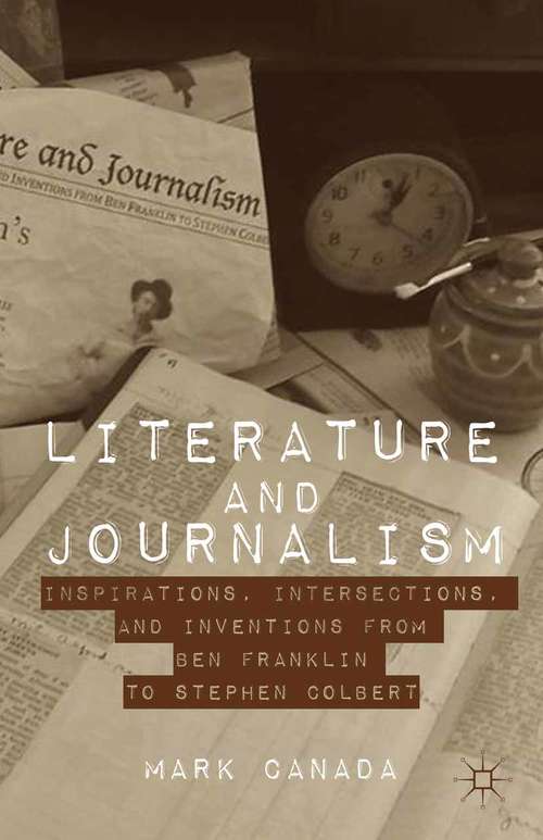 Book cover of Literature and Journalism: Inspirations, Intersections, and Inventions from Ben Franklin to Stephen Colbert (2013)