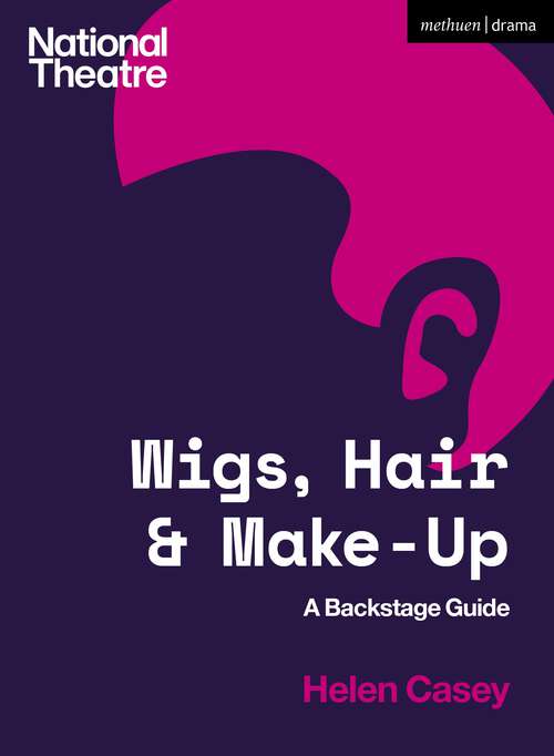 Book cover of Wigs, Hair and Make-Up: A Backstage Guide (National Theatre Backstage Guides)