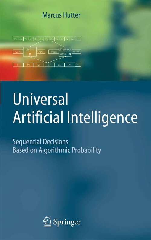 Book cover of Universal Artificial Intelligence: Sequential Decisions Based on Algorithmic Probability (2005) (Texts in Theoretical Computer Science. An EATCS Series)