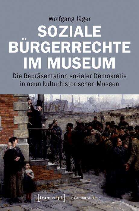 Book cover of Soziale Bürgerrechte im Museum: Die Repräsentation sozialer Demokratie in neun kulturhistorischen Museen (Edition Museum #50)