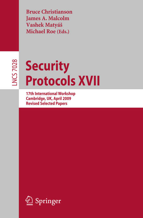 Book cover of Security Protocols XVII: 17th International Workshop, Cambridge, UK, April 1-3, 2009. Revised Selected Papers (2013) (Lecture Notes in Computer Science #7028)