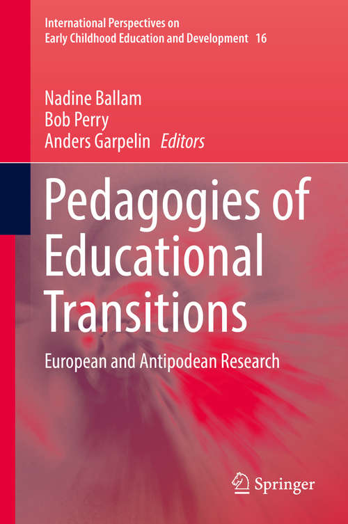 Book cover of Pedagogies of Educational Transitions: European and Antipodean Research (International Perspectives on Early Childhood Education and Development #16)
