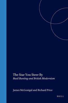 Book cover of The Star You Steer By: Basil Bunting And British Modernism (Dqr Studies In Literature Ser.: No. 30)