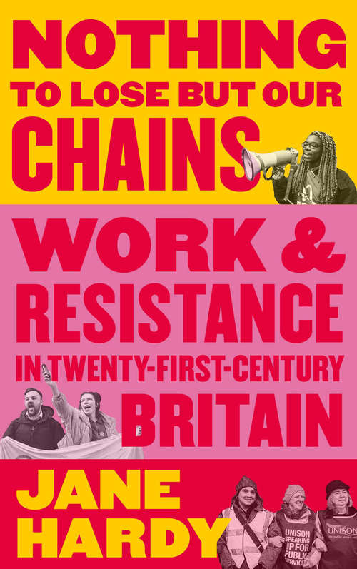 Book cover of Nothing to Lose But Our Chains: Work and Resistance in Twenty-First-Century Britain