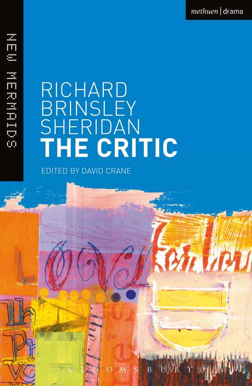 Book cover of The Critic: Or, A Tragedy Rehearsed. A Dramatic Piece Of Three Acts. As Performed At The Theatre-royal In Drury-lane. By Richard Brinsley Sheridan, Es (New Mermaids)