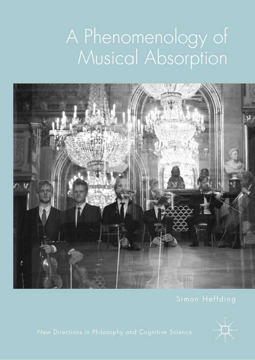 Book cover of A Phenomenology of Musical Absorption (1st ed. 2018) (New Directions in Philosophy and Cognitive Science)