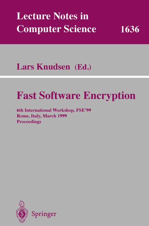 Book cover of Fast Software Encryption: 6th International Workshop, FSE'99 Rome, Italy, March 24-26, 1999 Proceedings (1999) (Lecture Notes in Computer Science #1636)