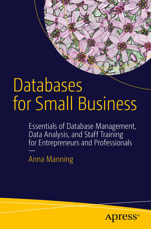 Book cover of Databases for Small Business: Essentials of Database Management, Data Analysis, and Staff Training for Entrepreneurs and Professionals (1st ed.)