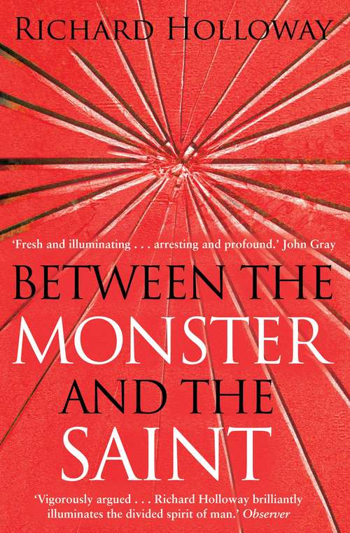 Book cover of Between The Monster And The Saint: Reflections on the Human Condition