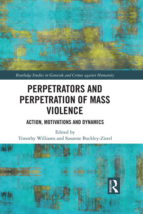 Book cover of Perpetrators and Perpetration of Mass Violence: Action, Motivations and Dynamics (Routledge Studies in Genocide and Crimes against Humanity)