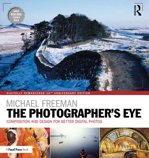 Book cover of The Photographer's Eye Digitally Remastered 10th Anniversary Edition: Composition and Design for Better Digital Photos