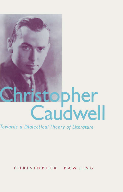 Book cover of Christopher Caudwell: Towards a Dialectical Theory of Literature (pdf) (1st ed. 1989)