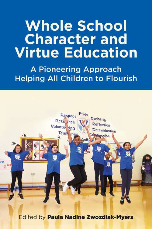 Book cover of Whole School Character and Virtue Education: A Pioneering Approach Helping All Children to Flourish