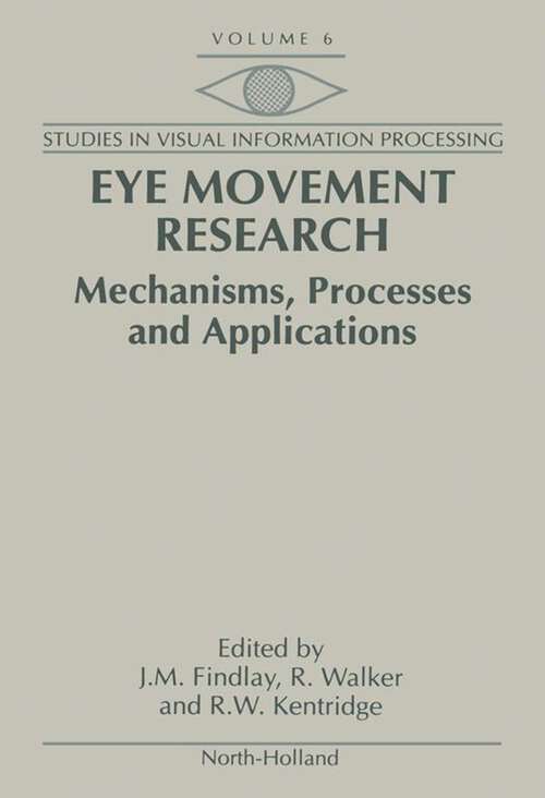 Book cover of Eye Movement Research: Mechanisms, Processes and Applications (Studies in Visual Information Processing: Volume 6)