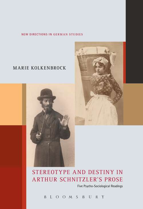 Book cover of Stereotype and Destiny in Arthur Schnitzler’s Prose: Five Psycho-Sociological Readings (New Directions in German Studies #21)