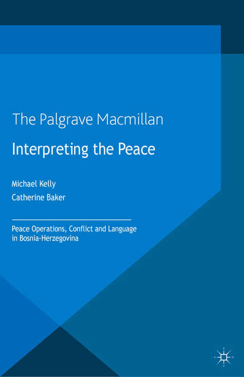 Book cover of Interpreting the Peace: Peace Operations, Conflict and Language in Bosnia-Herzegovina (2013) (Palgrave Studies in Languages at War)