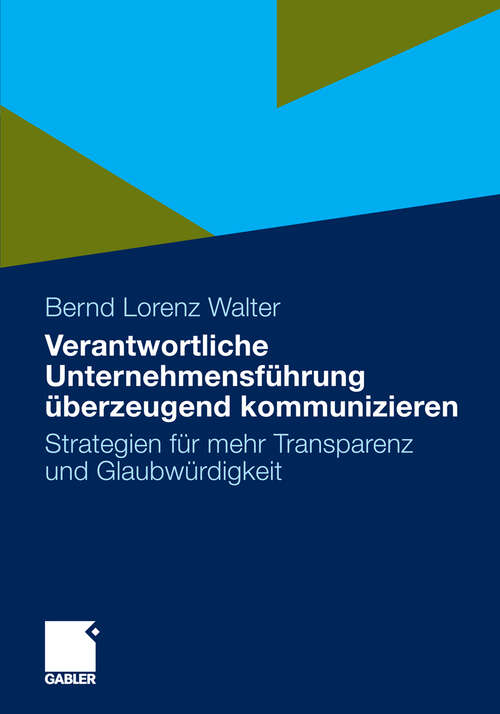 Book cover of Verantwortliche Unternehmensführung überzeugend kommunizieren: Strategien für mehr Transparenz und Glaubwürdigkeit (2010)