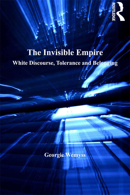 Book cover of The Invisible Empire: White Discourse, Tolerance and Belonging (Studies in Migration and Diaspora)