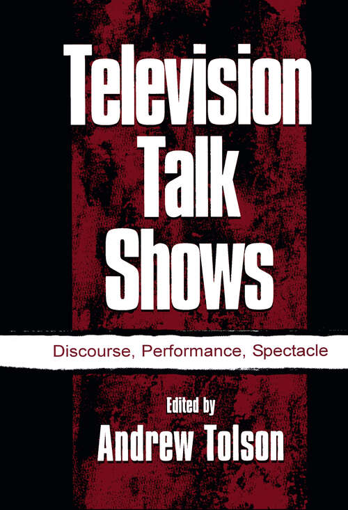 Book cover of Television Talk Shows: Discourse, Performance, Spectacle (Routledge Communication Series)