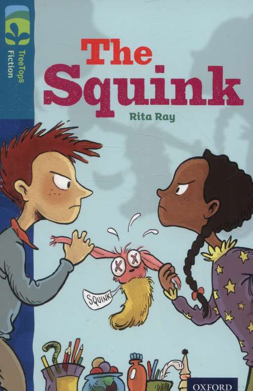 Book cover of Oxford Reading Tree, TreeTops Fiction, Level 9 More Pack A: The Squink (PDF)