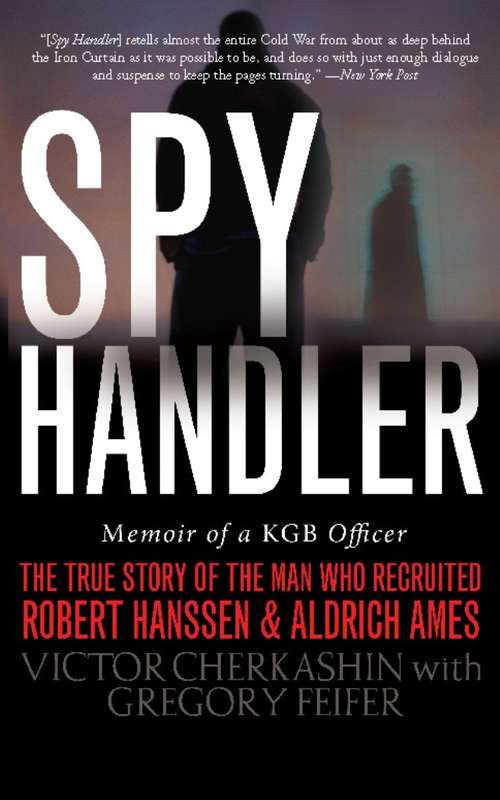 Book cover of Spy Handler: Memoir of a KGB Officer: The True Story of the Man Who Recruited Robert Hanssen and Aldrich Ames