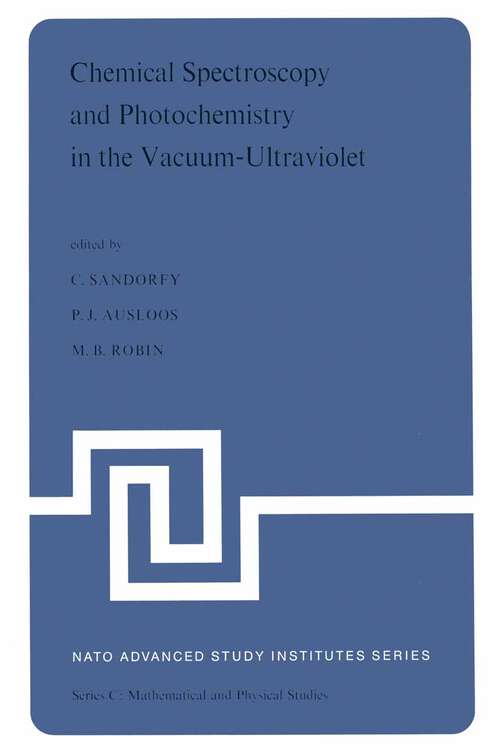 Book cover of Chemical Spectroscopy and Photochemistry in the Vacuum-Ultraviolet: Proceedings of the Advanced Study Institute, held under the Auspices of NATO and the Royal Society of Canada, August 5–17, 1973, Valmorin, Quebec, Canada (1974) (Nato Science Series C: #8)