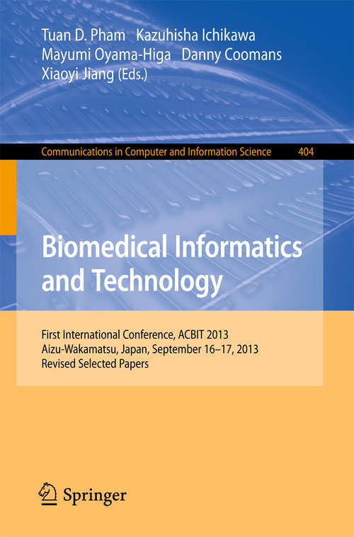 Book cover of Biomedical Informatics and Technology: First International Conference, ACBIT 2013, Aizu-Wakamatsu, Japan, September 16-17, 2013. Revised Selected Papers (2014) (Communications in Computer and Information Science #404)