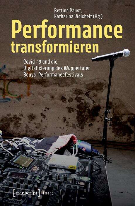 Book cover of Performance transformieren: Covid-19 und die Digitalisierung des Wuppertaler Beuys-Performancefestivals (Image #222)