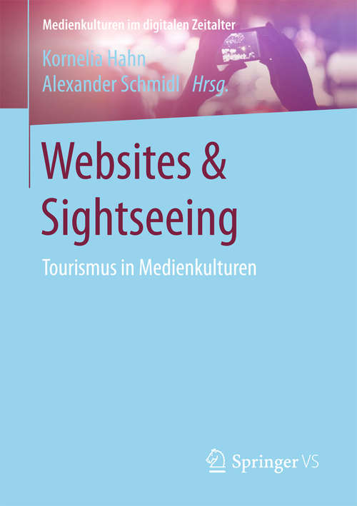 Book cover of Websites & Sightseeing: Tourismus in Medienkulturen (1. Aufl. 2016) (Medienkulturen im digitalen Zeitalter)