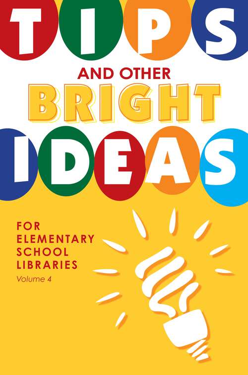 Book cover of Tips and Other Bright Ideas for Elementary School Libraries: Volume 4