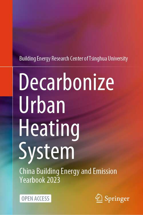 Book cover of Decarbonize Urban Heating System: China Building Energy and Emission Yearbook 2023 (1st ed. 2024)