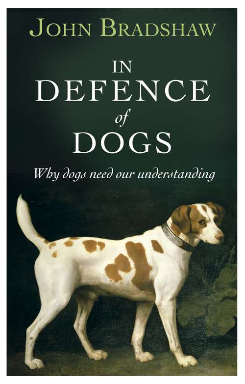 Book cover of In Defence of Dogs: Why Dogs Need Our Understanding