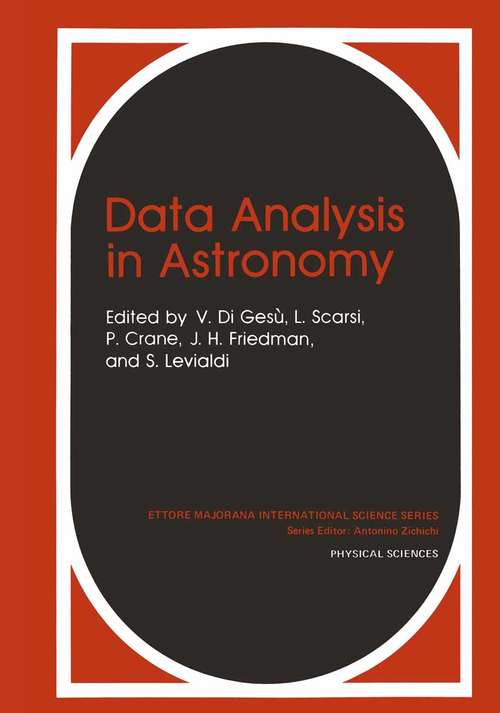 Book cover of Data Analysis in Astronomy: Proceedings Of The 5th Workshop Ettore Majorana Center For Scientific Culture, Erice, Italy, 27 October-3 November 1996 (pdf) (1985) (Ettore Majorana International Science Series #24)