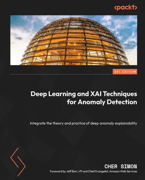 Book cover of Deep Learning and XAI Techniques for Anomaly Detection: Integrating Theory And Practice Of Explainable Deep Learning Anomaly Detection