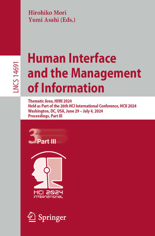 Book cover of Human Interface and the Management of Information: Thematic Area, HIMI 2024, Held as Part of the 26th HCI International Conference, HCII 2024, Washington, DC, USA, June 29–July 4, 2024, Proceedings, Part III (2024) (Lecture Notes in Computer Science #14691)