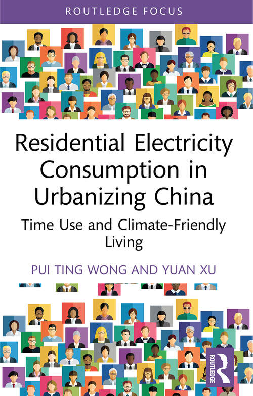 Book cover of Residential Electricity Consumption in Urbanizing China: Time Use and Climate-Friendly Living (Routledge Focus on Energy Studies)