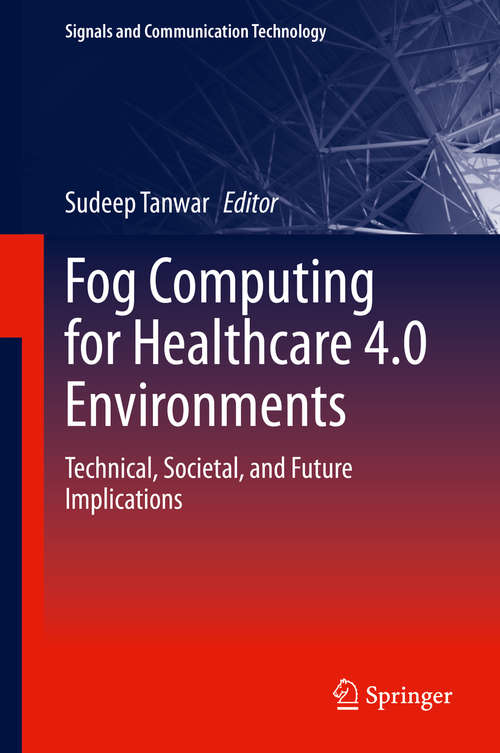 Book cover of Fog Computing for Healthcare 4.0 Environments: Technical, Societal, and Future Implications (1st ed. 2021) (Signals and Communication Technology)