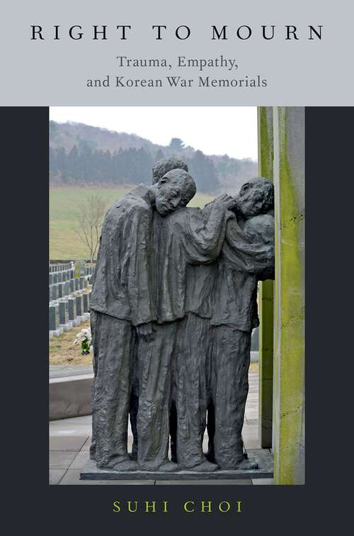 Book cover of Right to Mourn: Trauma, Empathy, and Korean War Memorials