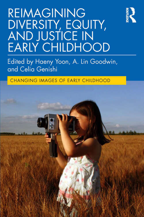 Book cover of Reimagining Diversity, Equity, and Justice in Early Childhood (Changing Images of Early Childhood)