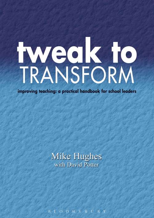 Book cover of Tweak to Transform: Improving teaching: a practical handbook for school leaders