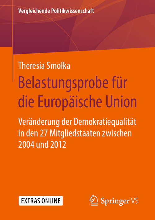 Book cover of Belastungsprobe für die Europäische Union: Veränderung der Demokratiequalität in den 27 Mitgliedstaaten zwischen 2004 und 2012 (1. Aufl. 2019) (Vergleichende Politikwissenschaft)
