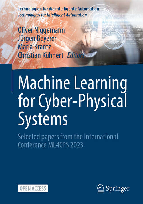 Book cover of Machine Learning for Cyber-Physical Systems: Selected papers from the International Conference ML4CPS 2023 (2024) (Technologien für die intelligente Automation #18)