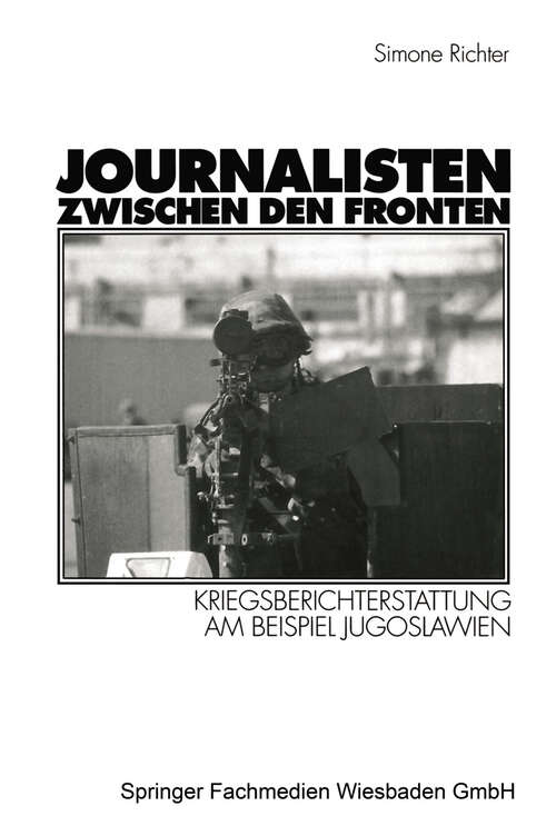 Book cover of Journalisten zwischen den Fronten: Kriegsberichterstattung am Beispiel Jugoslawien (1999)