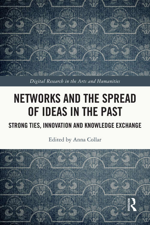 Book cover of Networks and the Spread of Ideas in the Past: Strong Ties, Innovation and Knowledge Exchange (Digital Research in the Arts and Humanities)