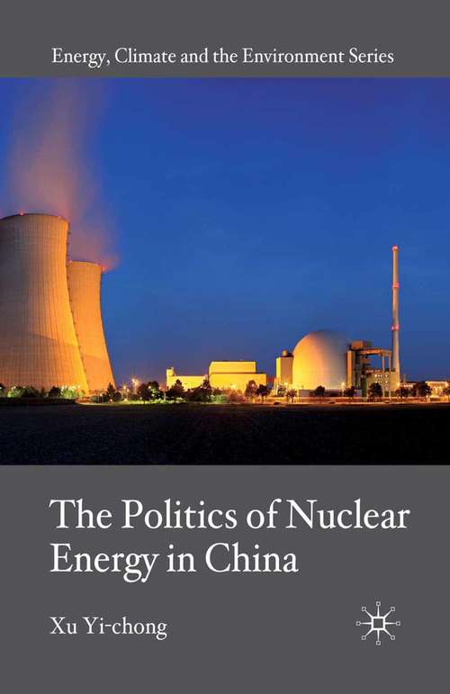 Book cover of The Politics of Nuclear Energy in China (2010) (Energy, Climate and the Environment)