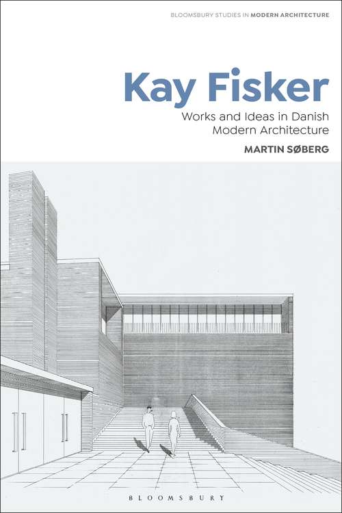 Book cover of Kay Fisker: Works and Ideas in Danish Modern Architecture (Bloomsbury Studies in Modern Architecture)