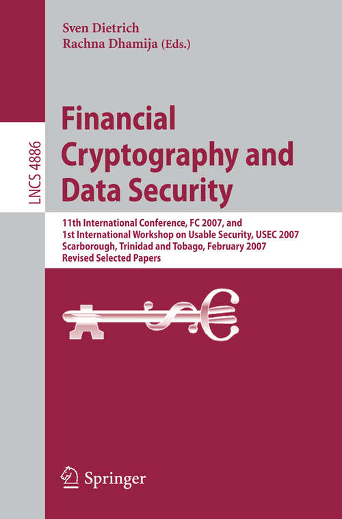 Book cover of Financial Cryptography and Data Security: 11th International Conference, FC 2007, and First International Workshop on Usable Security, USEC 2007, Scarborough, Trinidad/Tobago, February 12-16, 2007. Revised Selected Papers (2007) (Lecture Notes in Computer Science #4886)